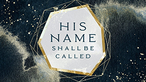 His Name Shall Be Called